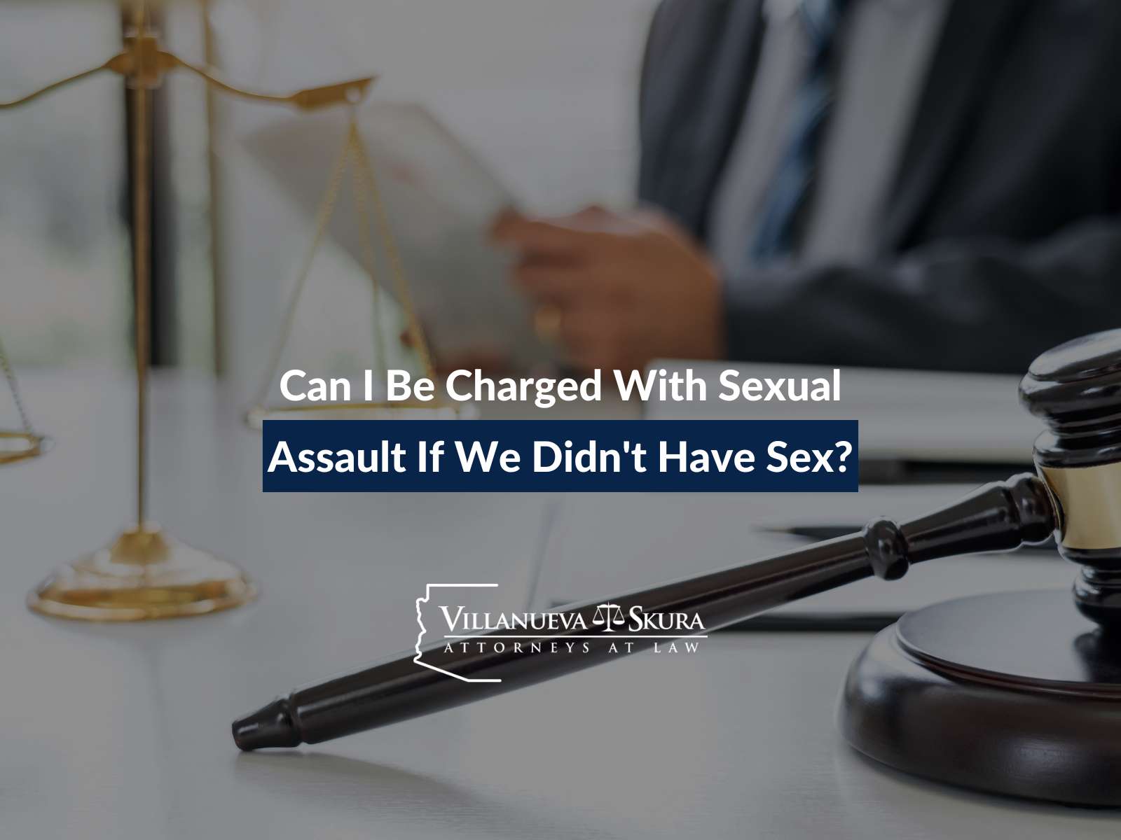 Can I Be Charged With Sexual Assault If We Didn't Have Sex?