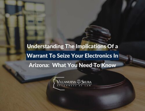 Understanding The Implications Of a Warrant To Seize Your Electronics In Arizona:  What You Need To Know