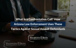 What Is a Confrontation Call? How Arizona Law Enforcement Uses These Tactics Against Sexual Assault Defendants